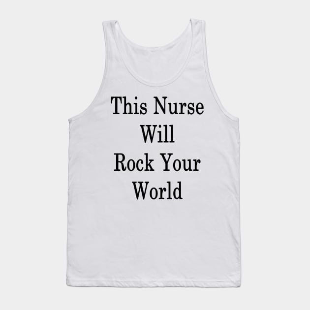 This Nurse Will Rock Your World Tank Top by supernova23